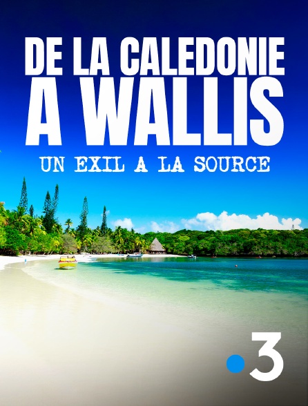 France 3 - De la Calédonie à Wallis, un exil à la source