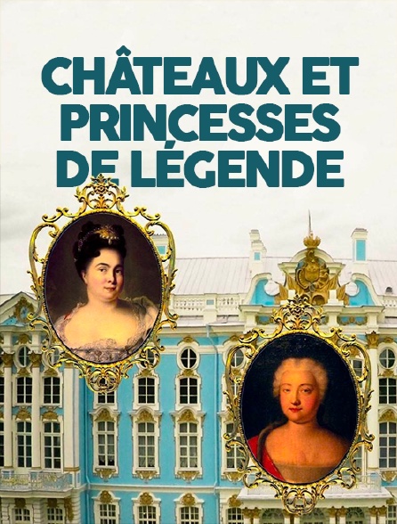Châteaux et princesses de légende