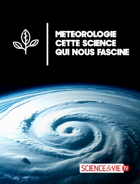 Science et Vie TV - Météorologie : Cette science qui nous fascine