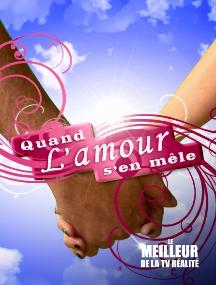 Le meilleur de la tv réalité - Quand l'amour s'en mele