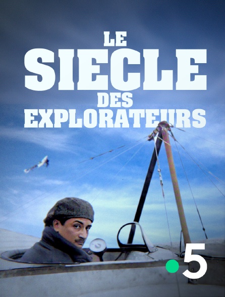 France 5 - Le siècle des explorateurs