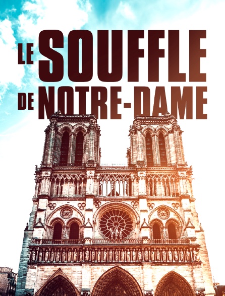 Le souffle de Notre-Dame