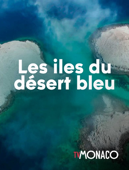 TV Monaco - Les iles du désert bleu