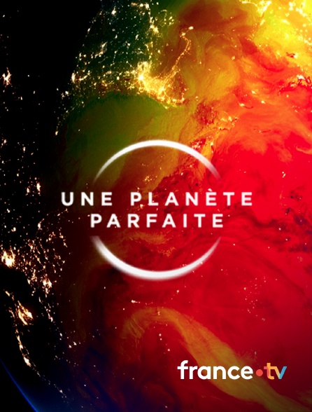 france.tv - Une planète parfaite