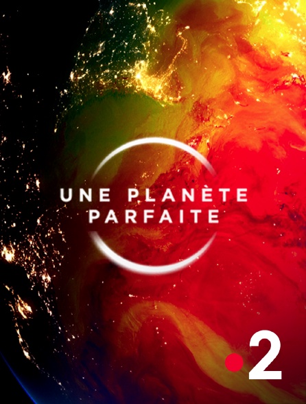 France 2 - Une planète parfaite