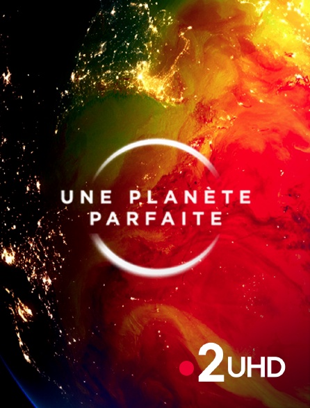 France 2 UHD - Une planète parfaite