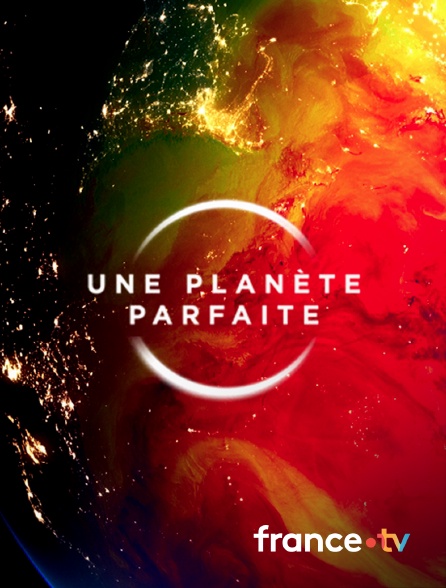 france.tv - Une planète parfaite