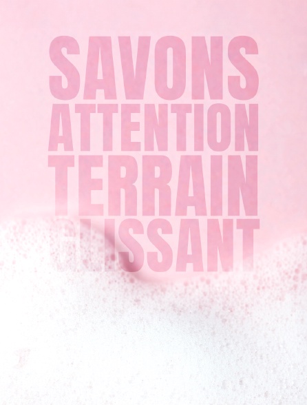 Savons, attention terrain glissant