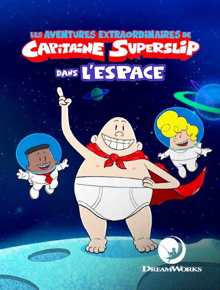 DreamWorks - Les aventures extraordinaires de Capitaine Superslip dans l'espace