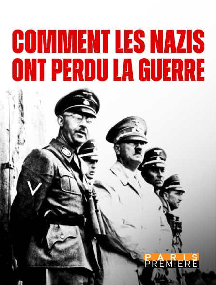 Paris Première - Comment les nazis ont perdu la guerre