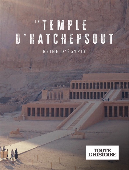 Toute l'Histoire - Le temple d’hatchepsout, reine d’egypte