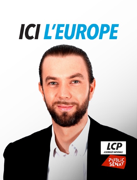 LCP Public Sénat - Ici l'Europe