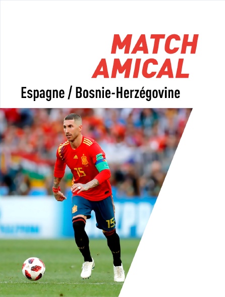 Football - match amical : Espagne / Bosnie-Herzégovine
