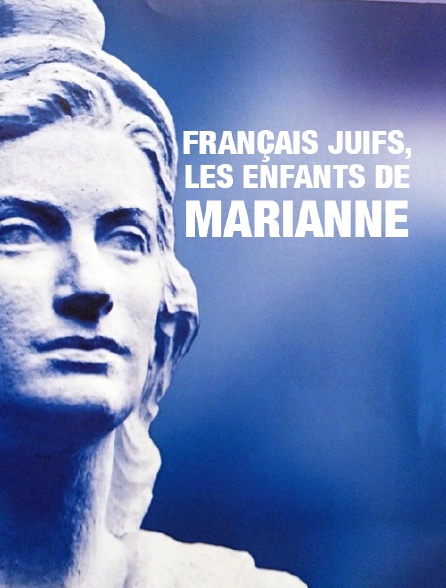 Français juifs, les enfants de Marianne