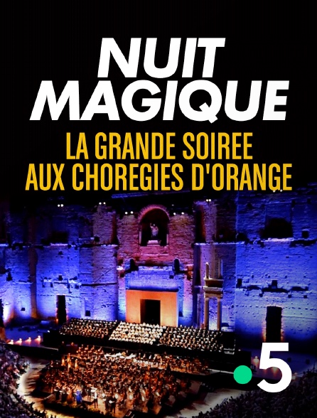 France 5 - Nuit magique, la grande soirée aux Chorégies d'Orange