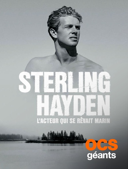 OCS Géants - Sterling Hayden, l'acteur qui se rêvait marin