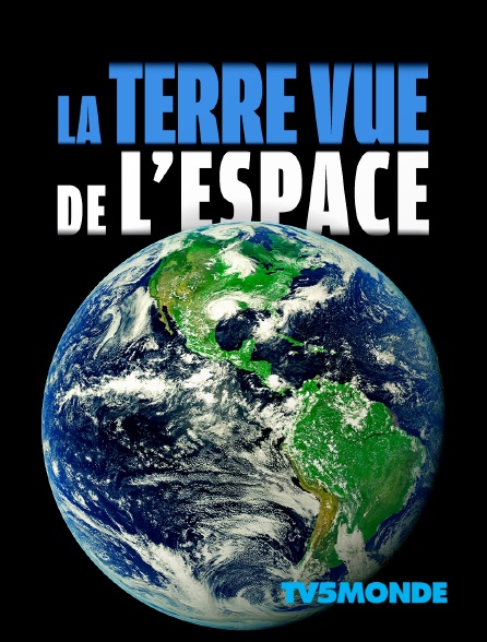 La Terre Vue De L Espace 2020 En Streaming Sur Tv5monde Molotov Tv
