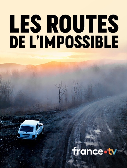 france.tv - Les routes de l'impossible