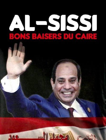 Al-Sissi, bons baisers du Caire