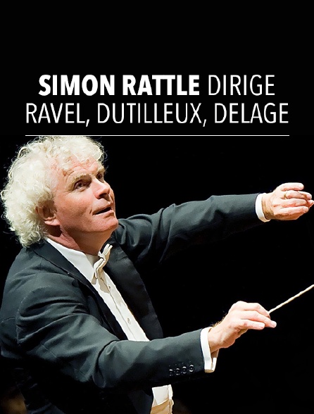 Simon Rattle dirige Ravel, Dutilleux, Delage