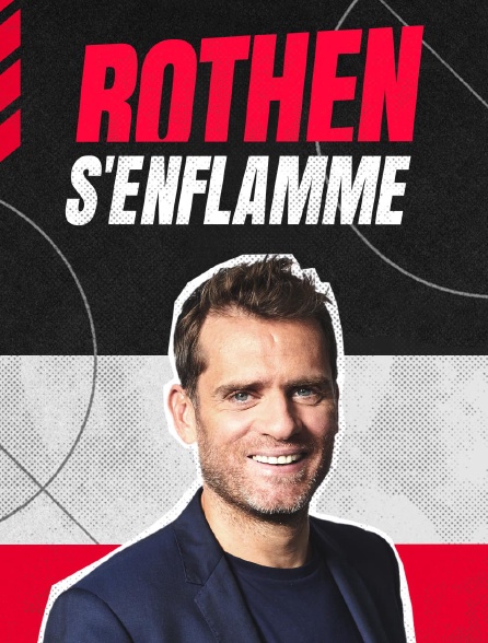 Rothen s'enflamme