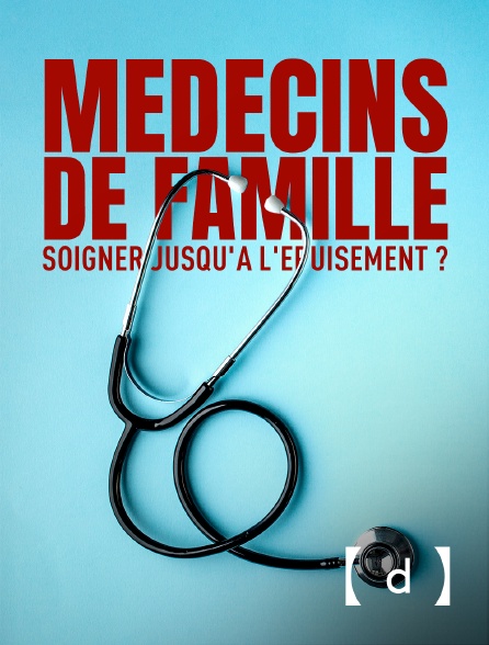 France TV Docs - Médecins de famille, soigner jusqu'à l'épuisement ?