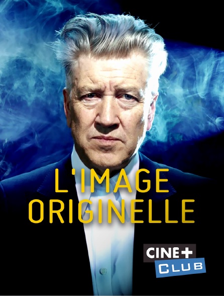 Ciné+ Club - L'image originelle