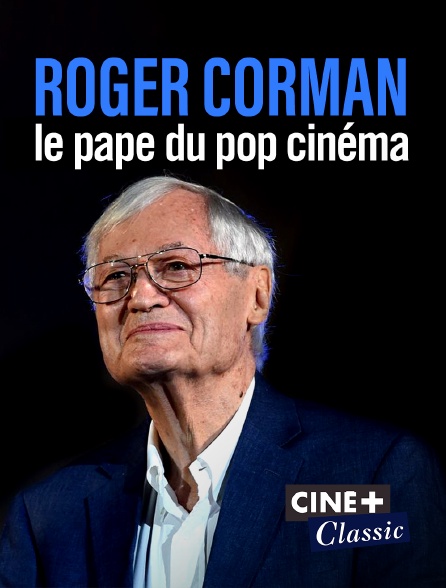 Ciné+ Classic - Roger Corman, le pape du pop cinéma