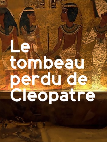 Le tombeau perdu de Cléopâtre