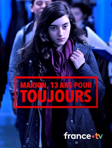 France.tv - Marion, 13 ans pour toujours