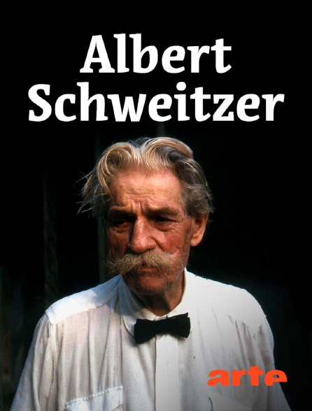 Arte - Albert Schweitzer : l'homme derrière le mythe