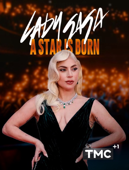 TMC +1 - Lady Gaga, a star is born