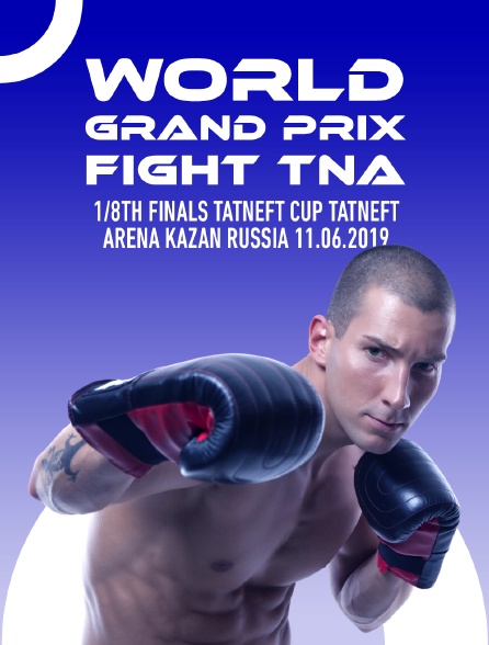 World Grand Prix Fight TNA, 1/8th finals, TATNEFT CUP, Tatneft Arena, Kazan, Russia, 11.06.2019