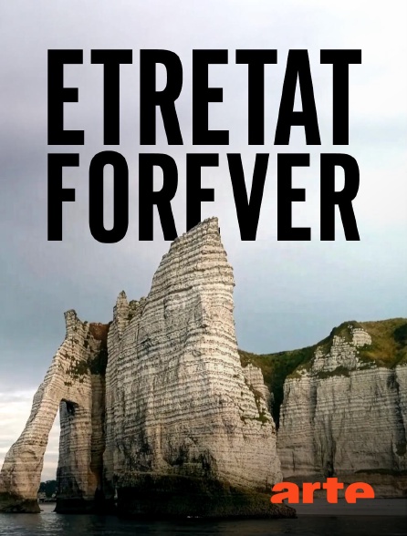 Arte - Etretat Forever : Création d'un mythe