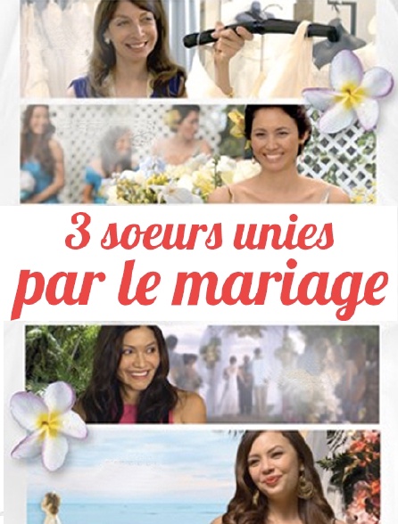 3 soeurs unies par le mariage