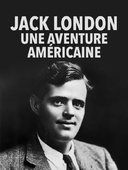 Jack London, une aventure américaine