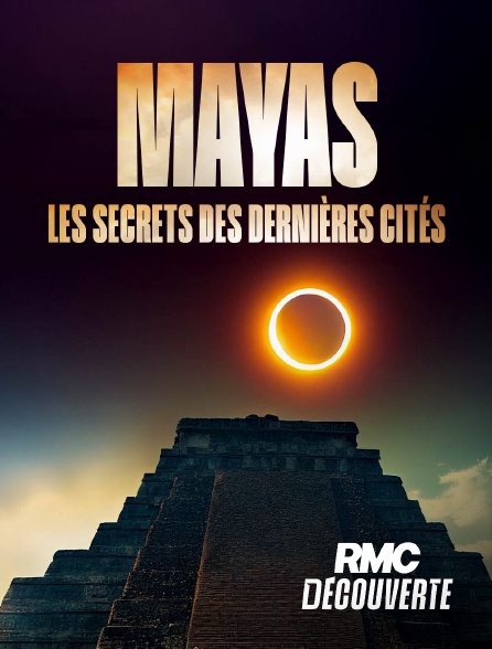 RMC Découverte - Mayas : les secrets des dernières cités en replay