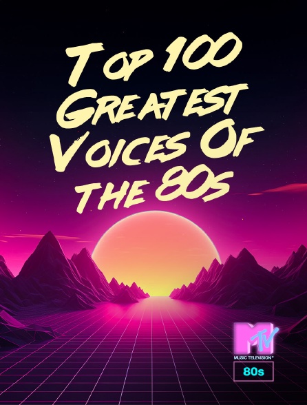 MTV 80' - Top 100 Greatest Voices Of the 80s