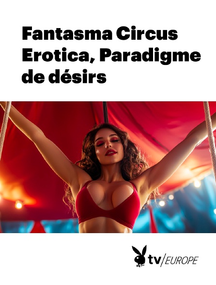 Playboy TV - Fantasma Circus Erotica, Paradigme de désirs