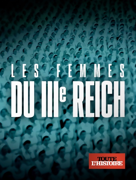 Toute l'Histoire - Les femmes du IIIe Reich