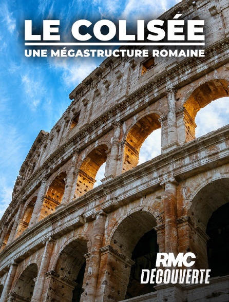 RMC Découverte - Le Colisée, une mégastructure romaine en replay