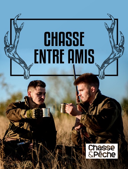 Chasse et pêche - Chasse entre amis