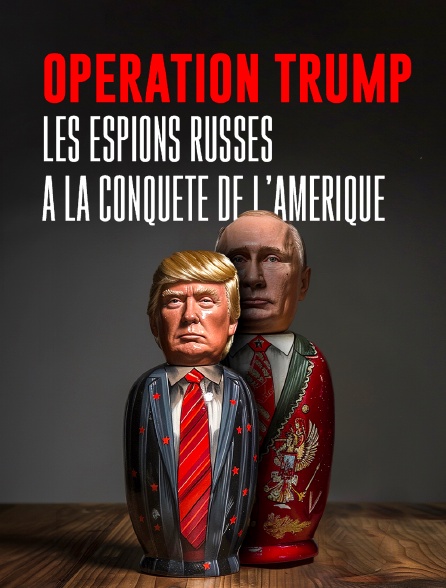Opération Trump : Les espions russes à la conquête de l'Amérique