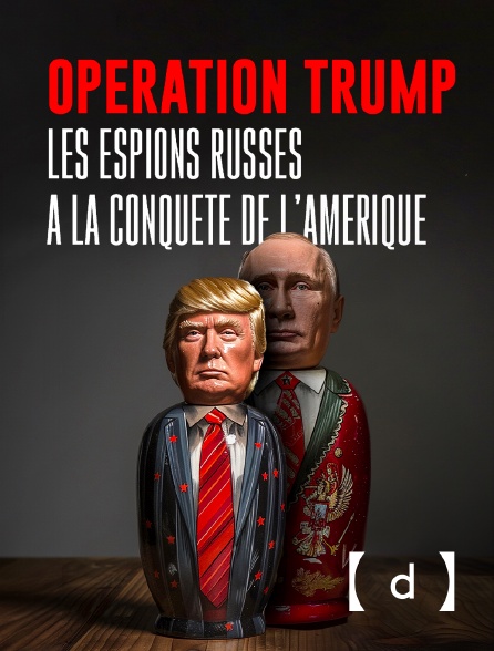 France TV Docs - Opération Trump : Les espions russes à la conquête de l'Amérique