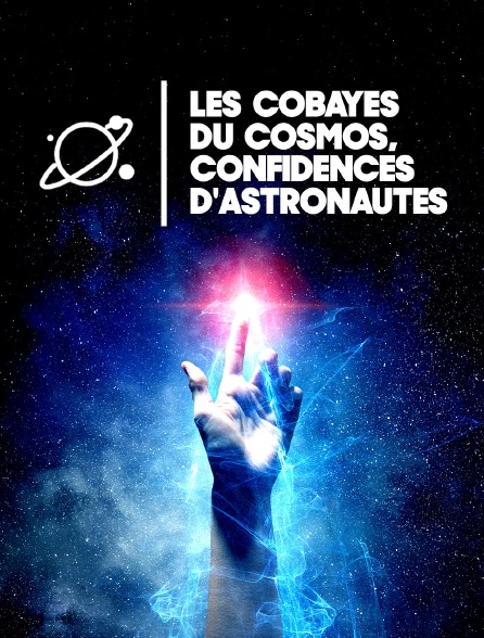 Les cobayes du cosmos, confidences d'astronautes