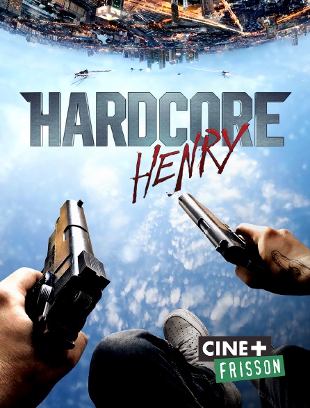 Ciné+ Frisson - Hardcore Henry