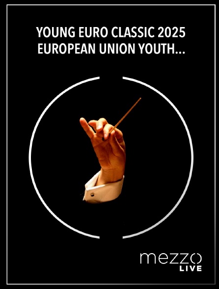 Mezzo Live HD - Young Euro Classic 2025 : European Union Youth Orchestra
