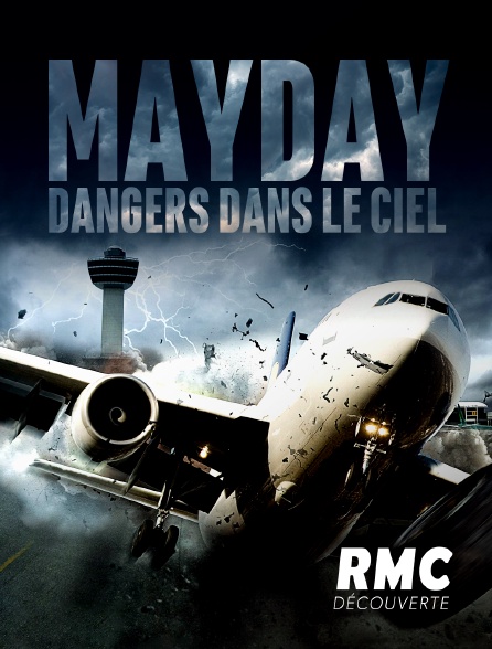 RMC Découverte - Mayday, dangers dans le ciel