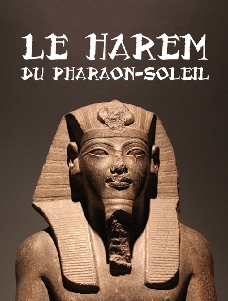 Le harem du Pharaon-Soleil