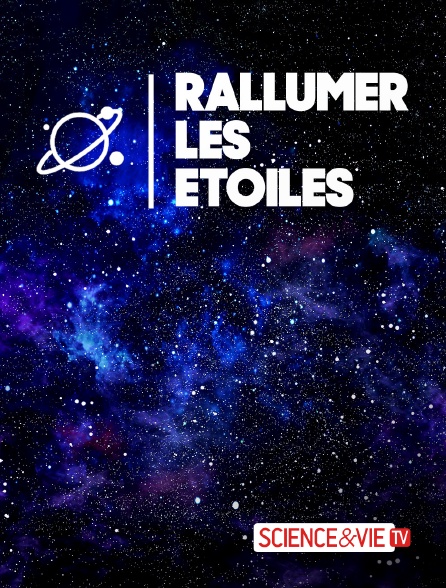 Science et Vie TV - Rallumer les étoiles